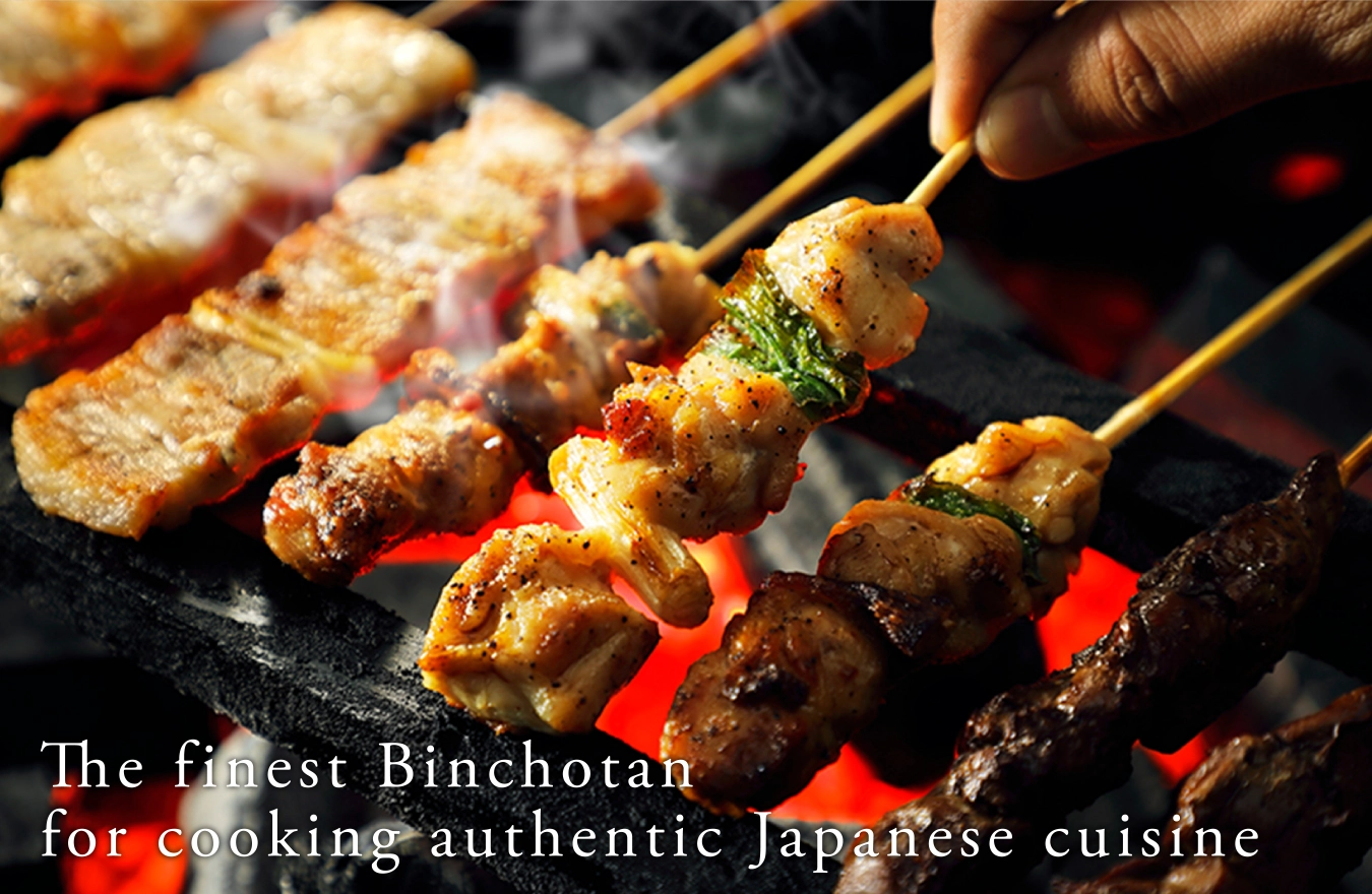 The f inest Binchotan for cooking authentic Japanese cuisine